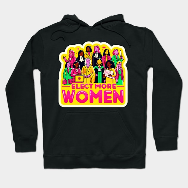 Women in Power - Elect More Women Elections 2024 Hoodie by PuckDesign